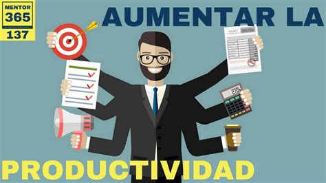 El Secreto Para Aumentar Tu Productividad 137 Mentor365