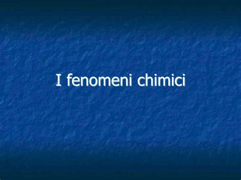 I Fenomeni Chimici 1 Ppt