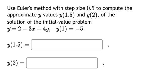 Solved Use Eulers Method With Step Size 05 ﻿to Compute The