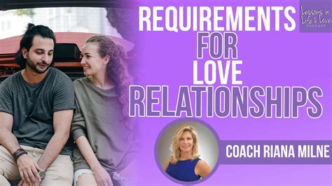 Requirements For Love Relationships Coach Riana Milne Lessons In Life And Love Youtube