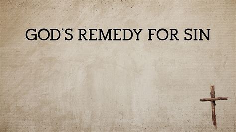 God’s Remedy For Sin Faithlife Sermons