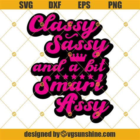 Classy Sassy And A Bit Smart Assy Svg Funny Svg Quote Svg Saying Svg