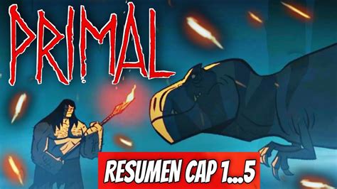 PRIMAL TEMPORADA 1 CAPÍTULO 1 2 3 4 5 RESUMEN COMPLETO EN 10 MINUTOS