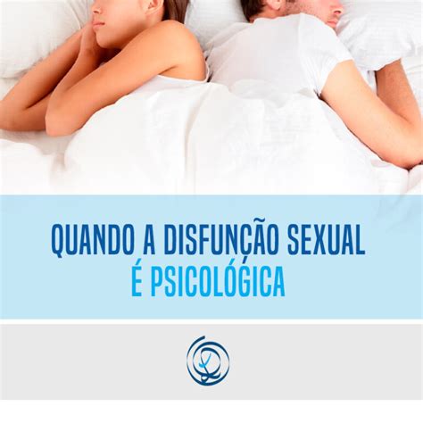 Quando A Disfunção Sexual é Psicológica Psic Psicologia Integrada