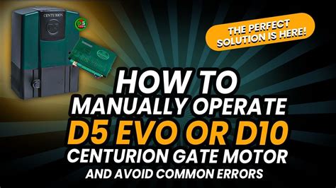 Step By Step How To Manually Operate D5 Evo Or D10 Centurion Gate Motor And Avoid Common Errors