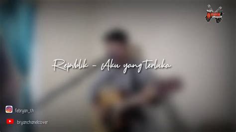 Aku Yang Terluka Repvblik Acoustic Cover By Bryan Youtube