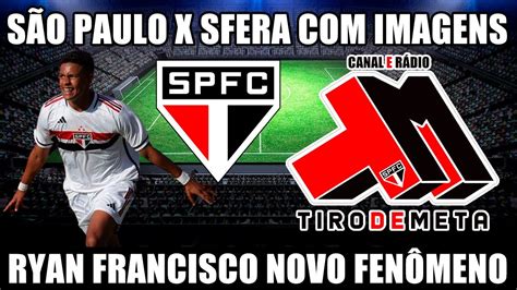 SÃO PAULO X SFERA SUB 17 RYAN FRANCISCO UM FENOMENO TRICOLOR YouTube