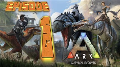 Ark Survival Evolved S1 E1 YouTube