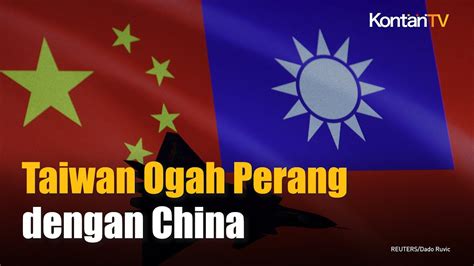 Taiwan Tidak Ingin Berperang Dengan China KONTAN News YouTube