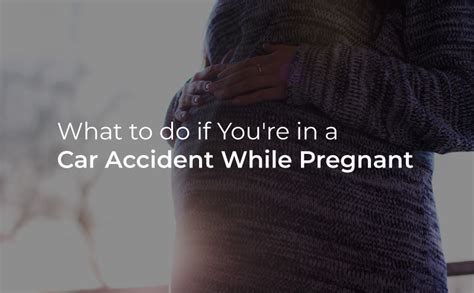 What To Do If You Re In A Car Accident While Pregnant