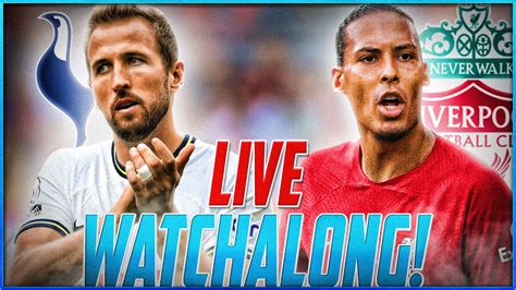 Tottenham Vs Liverpool Live Watchalong W Henry Wright Tv Youtube