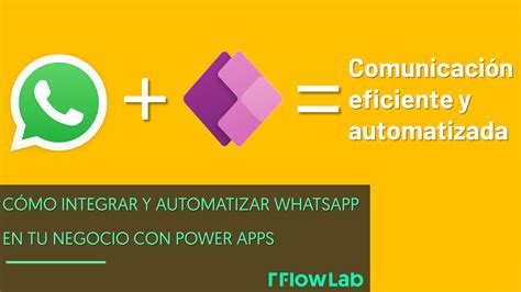 Cómo Integrar y Automatizar WhatsApp en tu Negocio con Power Apps