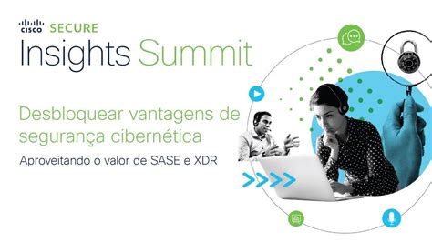 Cisco Secure Insights Summit Desbloquear Vantagens De Segurança