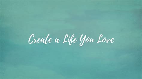 Create A Life You Love Youtube