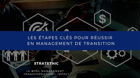 Les Tapes Cl S Pour R Ussir En Management De Transition Strat Thic