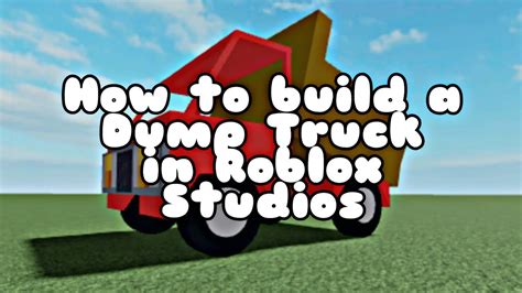 How To Make A Dump Truck In Roblox Studio Youtube