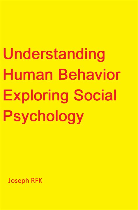 Understanding Human Behavior Exploring Social Psychology Joseph Rfk