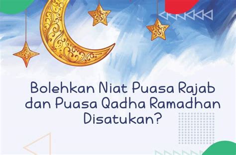 Bolehkah Niat Puasa Rajab Dan Qadha Ramadhan Disatukan