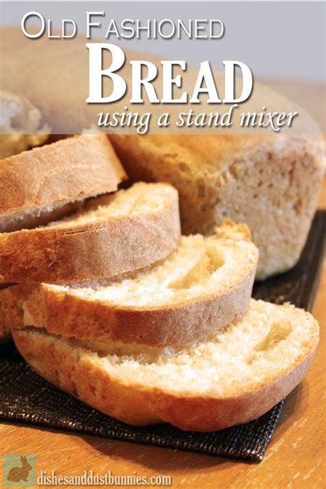 Old Fashioned Bread Using A Stand Mixer Old Fashioned Bread Recipe Stand Mixer Recipes Breads