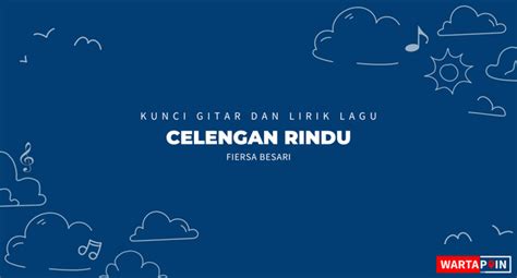 Kunci Gitar dan Lirik Lagu Chordtela Celengan Rindu – Fiersa Besari