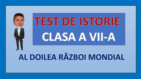 Test De Istorie Clasa A Vii A Al Doilea R Zboi Mondial Youtube