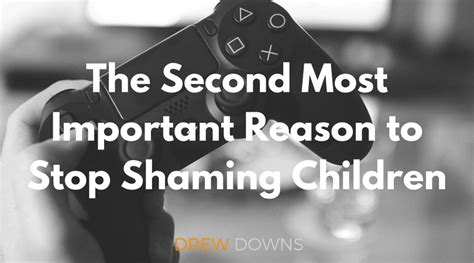 The Second Most Important Reason To Stop Shaming Children Drew Downs