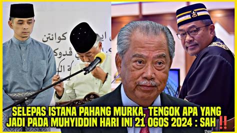 Selepas Istana Pahang Murka Tengok Apa Yang Jadi Pada Muhyiddin Hari