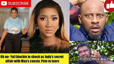 Oh No Yul Edochie In Shock As Judy S Secret Affair With May S Cousin