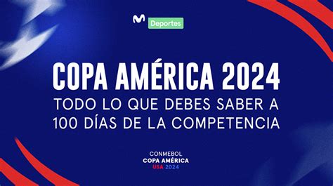 Copa América 2024 Todo Lo Que Debes Saber A 100 Días Del Inicio Del Torneo Movistar Deportes