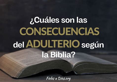 Cuales Son Las Consecuencias Del Adulterio Segun La Biblia