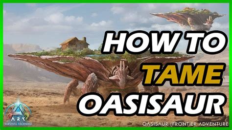 Ark How To Tame Oasisaur Scorched Earth Oasisaur Taming Guide Youtube