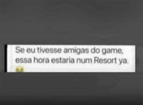 A Text Message That Reads Se Eu Tivese Amigas Do Game Essa Hora Est