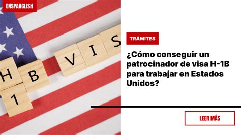 Cómo conseguir un patrocinador de visa H 1B para trabajar en Estados