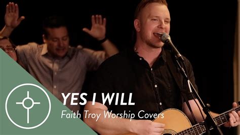 Yes I Will Faith Troy Worship Originally By Vertical Worship Youtube