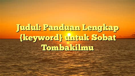 Judul Panduan Lengkap Keyword Untuk Sobat Tombakilmu Tombak Lmu