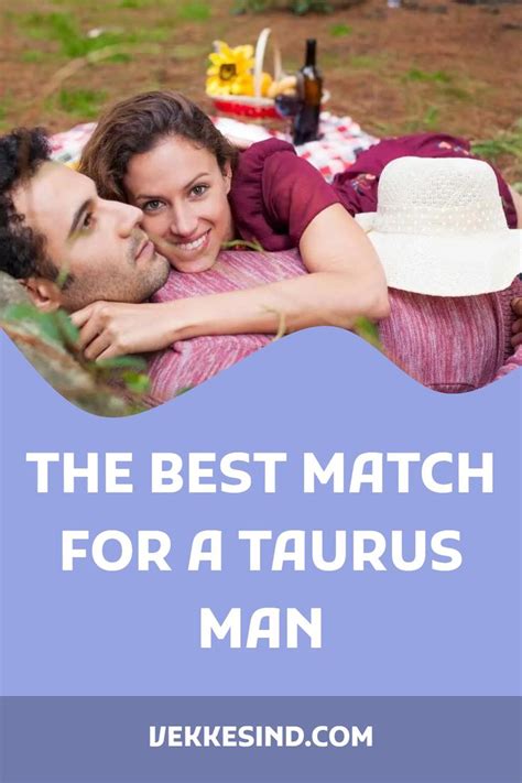 The Best Match For A Taurus Man Taurus Man Dating A Taurus Man Man