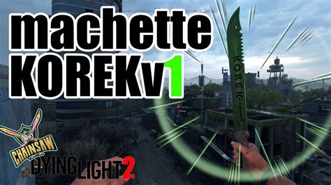 KOREK MACHETE V1 On DYING LIGHT 2 YouTube