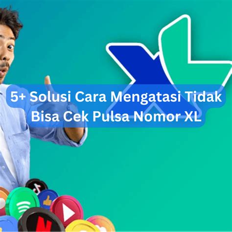 5 Solusi Cara Mengatasi Tidak Bisa Cek Pulsa Nomor XL