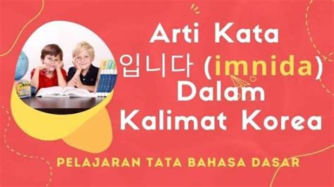 Arti Kata Imnida Tata Bahasa Dan Cara Penggunaannya