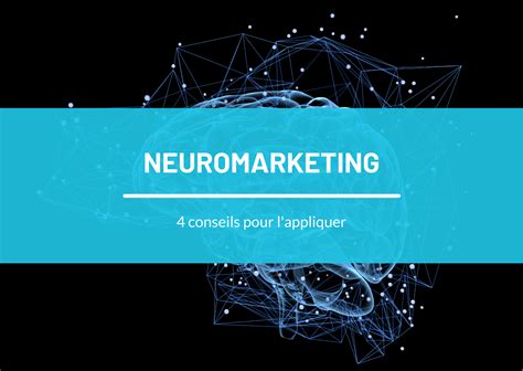 4 conseils pour appliquer avec succès le neuromarketing