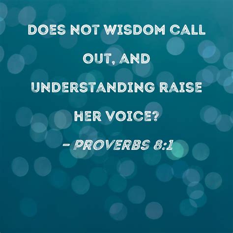 Proverbs Does Not Wisdom Call Out And Understanding Raise Her Voice