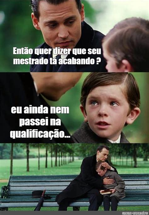 Omics Meme Ent O Quer Dizer Que Seu Mestrado T Acabando Eu Ainda