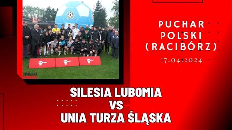 Fina Pucharu Polski Silesia Lubomia Unia Turza L Ska Skr T Meczu