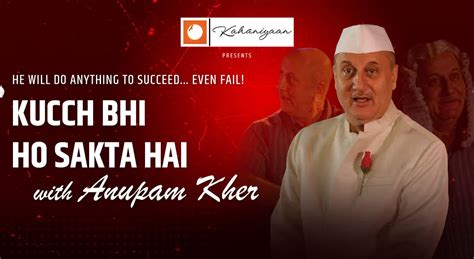 Kucch Bhi Ho Sakta Hai With Anupam Kher