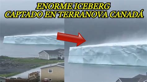 Gigantesco ICEBERG Captado en la Orilla de la Costa de Terranova Canadá