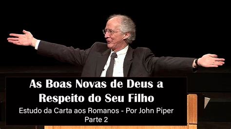 Estudo Da Carta Aos Romanos Parte As Boas Novas De Deus A Respeito