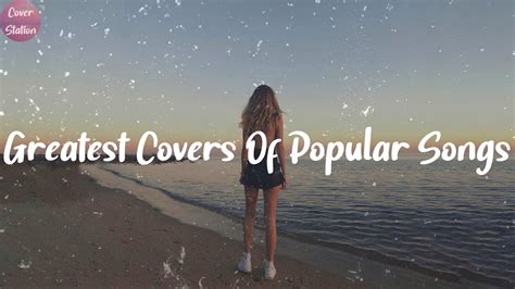 Greatest Covers Of Popular Songs - Feel Good Cover Songs Playlist 2021 ...