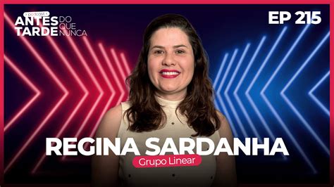 Antes Tarde o que Nunca conheça a história da Regina Sardanha