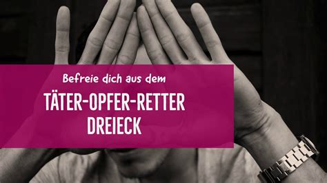 Ep Befreie Dich Aus Dem T Ter Opfer Retter Dreieck Youtube