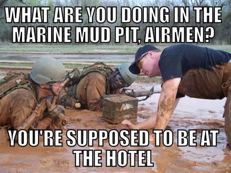 Military Memes Airmen Airman Air Force In Mud Pit Marine Corps Usmc